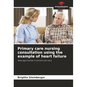 Steinberger, Brigitte Primary care nursing consultation using the example of heart failure: New approaches in extramural care Steinberger, Brigitte Primary care nursing consultation using the example of heart failure: New approaches in extramural care