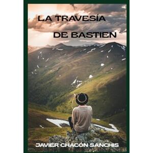 Chacón Sanchis, Javier LA TRAVESÍA DE BASTIEN Chacón Sanchis, Javier LA TRAVESÍA DE BASTIEN