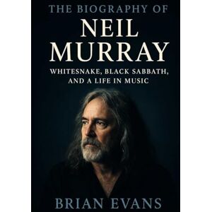 Evans, Brian The Biography of Neil Murray: Whitesnake, Black Sabbath, and a Life in Music Evans, Brian The Biography of Neil Murray: Whitesnake, Black Sabbath, and a Life in Music