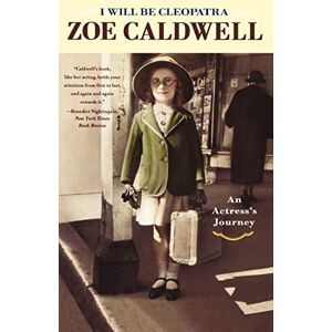 Caldwell, Zoe I Will Be Cleopatra: An Actress's Journey Caldwell, Zoe I Will Be Cleopatra: An Actress's Journey