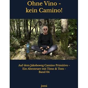 jomi Ohne Vino kein Camino!: Auf dem Jakobsweg Camino Primitivo Ein Abenteuer mit Timo & Tom Band 04 (Unterwegs auf Jakobswegen Abenteuer mit Timo & Tom) jomi Ohne Vino kein Camino!: Auf dem Jakobsweg Camino Primitivo Ein Abenteuer mit Timo & Tom Band 04 (Unterwegs auf Jakobswegen Abenteuer mit Timo & Tom)