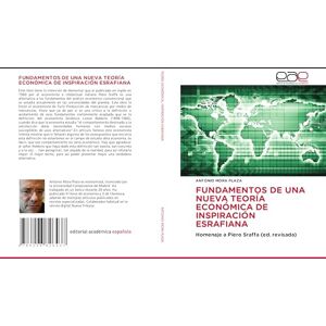 Mora Plaza, Antonio FUNDAMENTOS DE UNA NUEVA TEORÍA ECONÓMICA DE INSPIRACIÓN ESRAFIANA: Homenaje a Piero Sraffa (ed. revisada) Mora Plaza, Antonio FUNDAMENTOS DE UNA NUEVA TEORÍA ECONÓMICA DE INSPIRACIÓN ESRAFIANA: Homenaje a Piero Sraffa (ed. revisada)