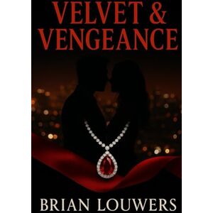 Louwers, Brian Velvet & Vengeance (The Velvet & Vengeance Series) Louwers, Brian Velvet & Vengeance (The Velvet & Vengeance Series)