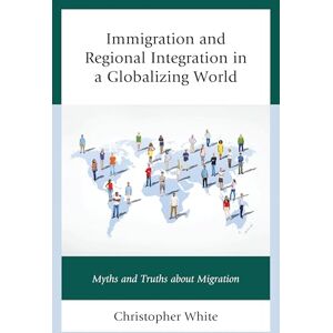 Lexington Books Immigration and Regional Integration in a Globalizing World: Myths and Truths about Migration Lexington Books Immigration and Regional Integration in a Globalizing World: Myths and Truths about Migration