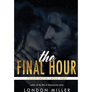 Miller, London The Final Hour: Volume 3 (Volkov Bratva) Miller, London The Final Hour: Volume 3 (Volkov Bratva)