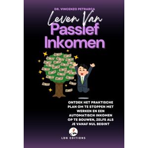 Petrarca, Dr. Vincenzo LEVEN VAN PASSIEF INKOMEN: Ontdek het praktische plan om te stoppen met werken en een automatisch inkomen op te bouwen, zelfs als je vanaf nul begint Petrarca, Dr. Vincenzo LEVEN VAN PASSIEF INKOMEN: Ontdek het praktische plan om te stoppen met werken en een automatisch inkomen op te bouwen, zelfs als je vanaf nul begint