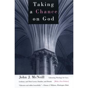 McNeill, John J. J. Taking a Chance on God: Liberating Theology for Gays, Lesbians, and Their Lovers, Families, and Friends McNeill, John J. J. Taking a Chance on God: Liberating Theology for Gays, Lesbians, and Their Lovers, Families, and Friends