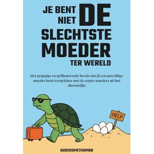 OudersMetHumor Je bent niet de slechtste moeder ter wereld: Het grappige en geïllustreerde bewijs dat jij een geweldige moeder bent (vergeleken met de ergste moeders uit het dierenrijk) OudersMetHumor Je bent niet de slechtste moeder ter wereld: Het grappige en geïllustreerde bewijs dat jij een geweldige moeder bent (vergeleken met de ergste moeders uit het dierenrijk)