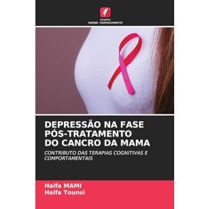 Mami, Haifa Depressão Na Fase Pós-Tratamento Do Cancro Da Mama: CONTRIBUTO DAS TERAPIAS COGNITIVAS E COMPORTAMENTAIS Mami, Haifa Depressão Na Fase Pós-Tratamento Do Cancro Da Mama: CONTRIBUTO DAS TERAPIAS COGNITIVAS E COMPORTAMENTAIS