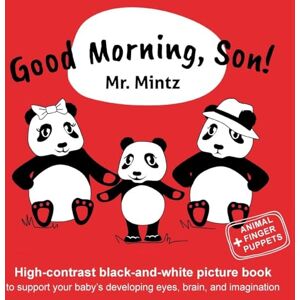 Mr Mintz Good Morning, Son! High-contrast black-and-white picture book to support your baby's developing eyes, brain, and imagination Mr Mintz Good Morning, Son! High-contrast black-and-white picture book to support your baby's developing eyes, brain, and imagination