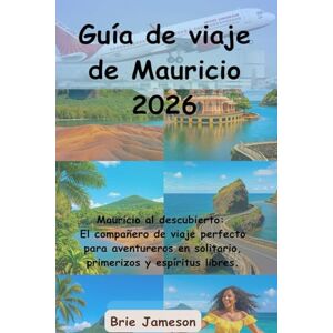 Jameson, Brie Guía de viaje de Mauricio 2026: Mauricio al descubierto: El compañero de viaje perfecto para aventureros en solitario, primerizos y espíritus libres. Jameson, Brie Guía de viaje de Mauricio 2026: Mauricio al descubierto: El compañero de viaje perfecto para aventureros en solitario, primerizos y espíritus libres.