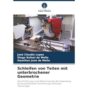 Lopes, José Claudio Schleifen von Teilen mit unterbrochener Geometrie: Eine Einführung in die Phänomene bei der Anwendung der konventionellen Schmierungs-Kühlungs-Technologie Lopes, José Claudio Schleifen von Teilen mit unterbrochener Geometrie: Eine Einführung in die Phänomene bei der Anwendung der konventionellen Schmierungs-Kühlungs-Technologie
