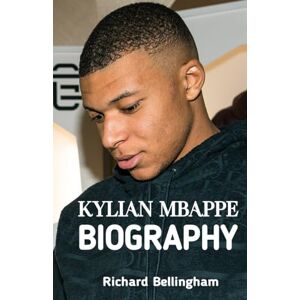 Bellingham, Richard Kylian Mbappe Biography: The Inspirational Story of Kylian Mbappe's Successful Footage Career Bellingham, Richard Kylian Mbappe Biography: The Inspirational Story of Kylian Mbappe's Successful Footage Career