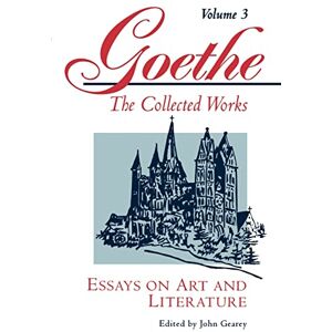 von Goethe, Johann Wolfgang Essays on Art and Literature (Goethe): 03 (Goethe the Collected Works) von Goethe, Johann Wolfgang Essays on Art and Literature (Goethe): 03 (Goethe the Collected Works)