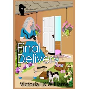 Williams, Victoria LK Final Delivery: Murder and a Missing Package, A Cozy Mystery Whodunit (Mrs. Avery's Adventures) Williams, Victoria LK Final Delivery: Murder and a Missing Package, A Cozy Mystery Whodunit (Mrs. Avery's Adventures)