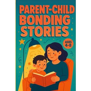 Snow, Elizabeth Parent-Child Bonding Stories: Bedtime Tales for Kids Ages 4-8: Short, Heartwarming Stories That Build Love, Connection, and Life Lessons (Learn English with 25 Short Stories) Snow, Elizabeth Parent-Child Bonding Stories: Bedtime Tales for Kids Ages 4-8: Short, Heartwarming Stories That Build Love, Connection, and Life Lessons (Learn English with 25 Short Stories)