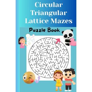 Priya, Mrs Sathiya Circular & Triangular Lattice Mazes Book, A Geometric Puzzle Adventure to Challenge Your Mind, Curves & Corners: Twist Through Circles, Turn Through Triangles, Unique Geometric Mazes for All Ages Priya, Mrs Sathiya Circular & Triangular Lattice Mazes Book, A Geometric Puzzle Adventure to Challenge Your Mind, Curves & Corners: Twist Through Circles, Turn Through Triangles, Unique Geometric Mazes for All Ages