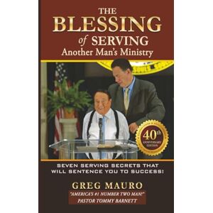 Mauro, Greg The Blessing Of Serving Another Man's Ministry: Seven Serving Secrets That Will Sentence You To Success! Mauro, Greg The Blessing Of Serving Another Man's Ministry: Seven Serving Secrets That Will Sentence You To Success!