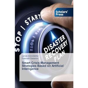 Amrollahifar, Jamak Smart Crisis Management Strategies Based on Artificial Intelligence Amrollahifar, Jamak Smart Crisis Management Strategies Based on Artificial Intelligence