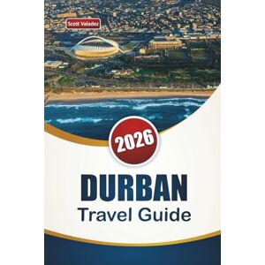 Scott DURBAN TRAVEL GUIDE 2026: Discover Top Attractions, Beaches, Wildlife Encounters, Local Cuisine, and Cultural Experiences in South Africa’s Coastal City Scott DURBAN TRAVEL GUIDE 2026: Discover Top Attractions, Beaches, Wildlife Encounters, Local Cuisine, and Cultural Experiences in South Africa’s Coastal City