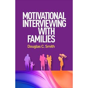 Smith, Douglas C. Motivational Interviewing with Families (Applications of Motivational Interviewing) Smith, Douglas C. Motivational Interviewing with Families (Applications of Motivational Interviewing)