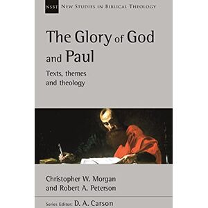Peterson, Robert A The Glory of God and Paul: Text, Themes and Theology (New Studies in Biblical Theology) Peterson, Robert A The Glory of God and Paul: Text, Themes and Theology (New Studies in Biblical Theology)
