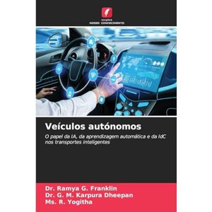 Franklin, Dr. Ramya G. Veículos autónomos: O papel da IA, da aprendizagem automática e da IdC nos transportes inteligentes Franklin, Dr. Ramya G. Veículos autónomos: O papel da IA, da aprendizagem automática e da IdC nos transportes inteligentes