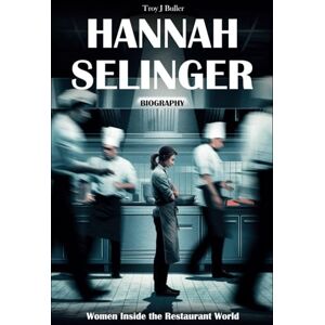 Buller, Troy J Hannah Selinger Biography: Women Inside the Restaurant World Buller, Troy J Hannah Selinger Biography: Women Inside the Restaurant World