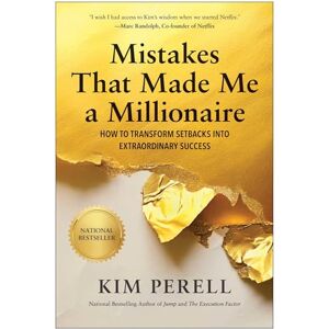 Kim Perell Mistakes that Made Me a Millionaire: How to Transform Setbacks into Extraordinary Success Kim Perell Mistakes that Made Me a Millionaire: How to Transform Setbacks into Extraordinary Success
