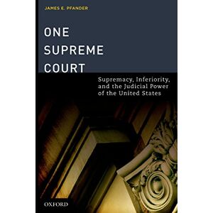 Oxford University Press One Supreme Court: Supremacy, Inferiority, and the Judicial Department of the United States Oxford University Press One Supreme Court: Supremacy, Inferiority, and the Judicial Department of the United States