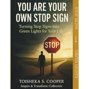 Cooper, Toisheka You Are Your Own STOP Sign: Turning Stop Signs into Green Lights for Your Life Cooper, Toisheka You Are Your Own STOP Sign: Turning Stop Signs into Green Lights for Your Life