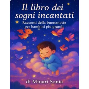 Minari, Sonia il libro dei sogni incantati: racconti della buona notte per bambini più' grandi Minari, Sonia il libro dei sogni incantati: racconti della buona notte per bambini più' grandi