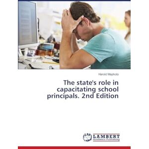 Maphoto, Harold The state's role in capacitating school principals. 2nd Edition Maphoto, Harold The state's role in capacitating school principals. 2nd Edition