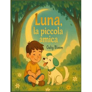 Bloom, GABY BLOOM Gaby Luna piccola amica (Le avventure di Luna e Luca) Bloom, GABY BLOOM Gaby Luna piccola amica (Le avventure di Luna e Luca)