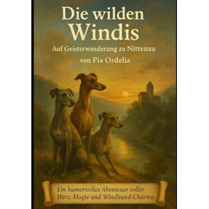 Ordelia, Pia Die wilden Windis Auf Geisterwanderung zu Nittenau (Die wilden Wachauer Windis) Ordelia, Pia Die wilden Windis Auf Geisterwanderung zu Nittenau (Die wilden Wachauer Windis)