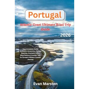 Marsten, Evan Portugal's Atlantic Coast: Ultimate Road Trip 2026: Your Complete Guide to Scenic Itineraries, Hidden Beaches, Dramatic Cliffs, Wine Detours & Insider Tips for Europe's Wildest Coastal Journey Marsten, Evan Portugal's Atlantic Coast: Ultimate Road Trip 2026: Your Complete Guide to Scenic Itineraries, Hidden Beaches, Dramatic Cliffs, Wine Detours & Insider Tips for Europe's Wildest Coastal Journey