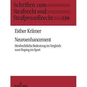 Peter Lang GmbH, Internationaler Verlag der Wissenschaften Neuroenhancement: Strafrechtliche Bedeutung im Vergleich zum Doping im Sport (Schriften zum Strafrecht und Strafprozeßrecht 134) (German Edition) Peter Lang GmbH, Internationaler Verlag der Wissenschaften Neuroenhancement: Strafrechtliche Bedeutung im Vergleich zum Doping im Sport (Schriften zum Strafrecht und Strafprozeßrecht 134) (German Edition)