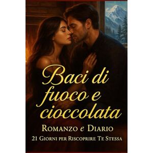 SOFIA LIVELY, R.C Baci di fuoco e cioccolata–Romanzo rosa italiano emozionante e sentimentale contemporaneo, viaggio interattivo di 21 Giorni con Journaling ... di Introspezione e Rinascita in 21 giorni. SOFIA LIVELY, R.C Baci di fuoco e cioccolata–Romanzo rosa italiano emozionante e sentimentale contemporaneo, viaggio interattivo di 21 Giorni con Journaling ... di Introspezione e Rinascita in 21 giorni.
