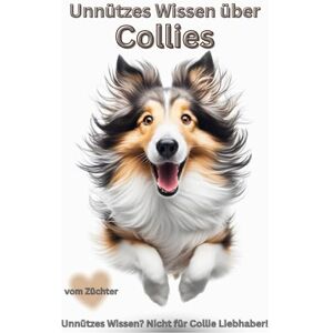 Baron, Kathleen Buch Unnützes Wissen über Collies Chaos mit Löwenmähne, Lustigstes Collie-Buch für Fans von Langhaar & Kurzhaar-Collies, Geschenk für Hundebesitzer ... Welpen Humor & Geschenkidee, Vorsicht Baron, Kathleen Buch Unnützes Wissen über Collies Chaos mit Löwenmähne, Lustigstes Collie-Buch für Fans von Langhaar & Kurzhaar-Collies, Geschenk für Hundebesitzer ... Welpen Humor & Geschenkidee, Vorsicht