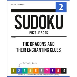 Walton & Hammar Level 2 Ten-Level Sudoku Puzzle Book Challenge Series: The Dragons and Their Enchanting Clues (Ten-Level Sudoku Puzzle Book Challenge Series: Beginner to Extreme with Online Help & Solutions) Walton & Hammar Level 2 Ten-Level Sudoku Puzzle Book Challenge Series: The Dragons and Their Enchanting Clues (Ten-Level Sudoku Puzzle Book Challenge Series: Beginner to Extreme with Online Help & Solutions)
