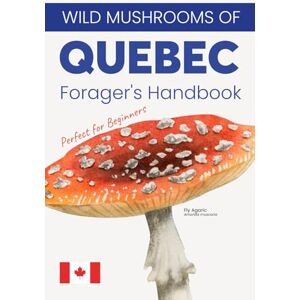 Meyer, Zoe Wild Mushrooms of Quebec. A Forager’s Handbook and Pocket Field Guide to Identifying, Harvesting, and Enjoying Native Mushrooms, Perfect for Beginners, Simple to Read, and Easy to Understand. Meyer, Zoe Wild Mushrooms of Quebec. A Forager’s Handbook and Pocket Field Guide to Identifying, Harvesting, and Enjoying Native Mushrooms, Perfect for Beginners, Simple to Read, and Easy to Understand.