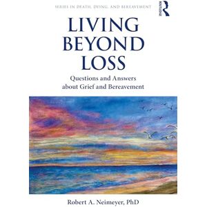 Neimeyer, Robert A. Living Beyond Loss: Questions and Answers About Grief and Bereavement (Series in Death, Dying, and Bereavement) Neimeyer, Robert A. Living Beyond Loss: Questions and Answers About Grief and Bereavement (Series in Death, Dying, and Bereavement)