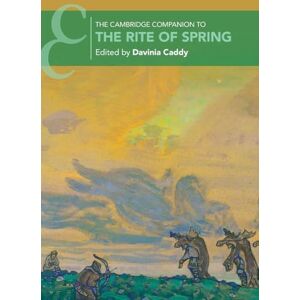 The Cambridge Companion to The Rite of Spring (Cambridge Companions to Music) The Cambridge Companion to The Rite of Spring (Cambridge Companions to Music)
