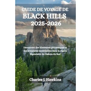 Hawkins, Charles J. GUIDE DE VOYAGE DE BLACK HILLS 2025-2026: Découvrez des itinéraires pittoresques et des aventures inoubliables dans la région légendaire du Dakota du Sud Hawkins, Charles J. GUIDE DE VOYAGE DE BLACK HILLS 2025-2026: Découvrez des itinéraires pittoresques et des aventures inoubliables dans la région légendaire du Dakota du Sud