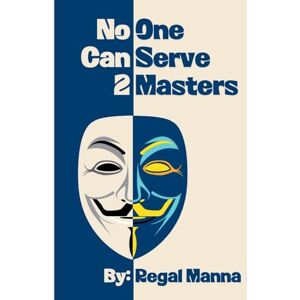 Manna, Regal No One Can Serve 2 Masters: 3 (What Is Your Thief?) Manna, Regal No One Can Serve 2 Masters: 3 (What Is Your Thief?)