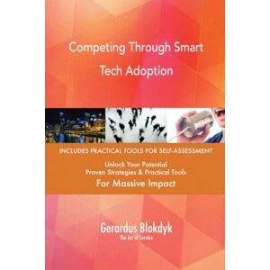 Gerardus Blokdyk - The Art of Service Competing Through Smart Tech Adoption Gerardus Blokdyk - The Art of Service Competing Through Smart Tech Adoption