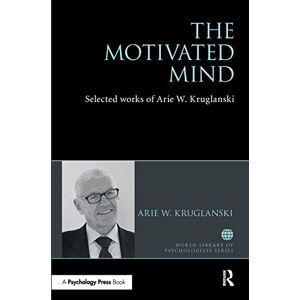 Kruglanski, Arie The Motivated Mind: The Selected Works of Arie Kruglanski (World Library of Psychologists) Kruglanski, Arie The Motivated Mind: The Selected Works of Arie Kruglanski (World Library of Psychologists)