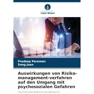 Paraman, Pradeep Auswirkungen von Risiko-management-verfahren auf den Umgang mit psychosozialen Gefahren: Psychosoziale Gefahren bei ByteDance Paraman, Pradeep Auswirkungen von Risiko-management-verfahren auf den Umgang mit psychosozialen Gefahren: Psychosoziale Gefahren bei ByteDance