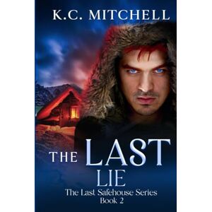 Mitchell, K.C. The Last Lie (The Last Safehouse Series) Mitchell, K.C. The Last Lie (The Last Safehouse Series)