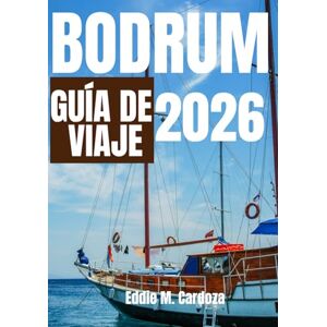 Cardoza, Eddie M. BODRUM GUÍA DE VIAJE 2026: La belleza del Egeo te esper Cardoza, Eddie M. BODRUM GUÍA DE VIAJE 2026: La belleza del Egeo te esper